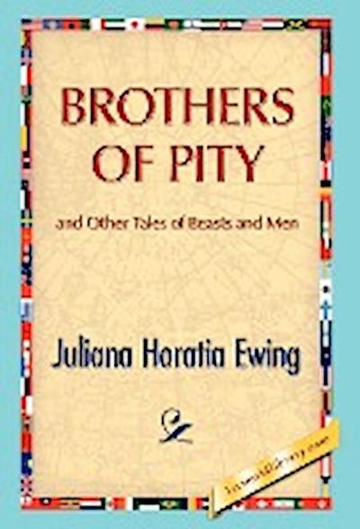 Brothers of Pity and Other Tales of Beasts and Men - Juliana H. Ewing