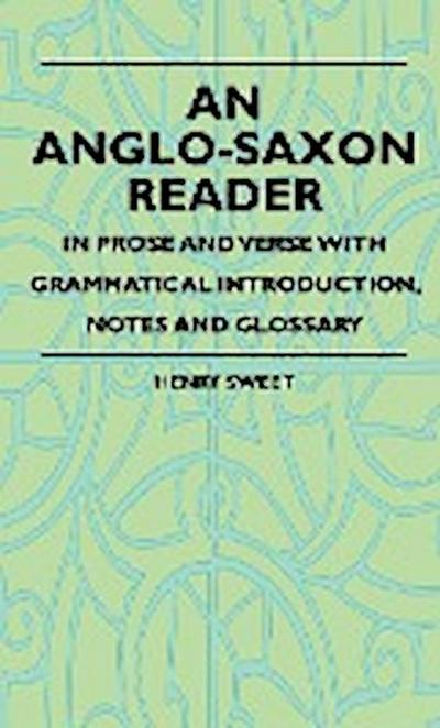 An Anglo-Saxon Reader - In Prose And Verse With Grammatical Introduction, Notes And Glossary - Henry Sweet