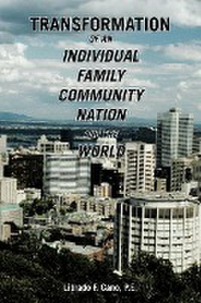 Transformation of an Individual Family Community Nation and the World - Librado F. Cano P. E.