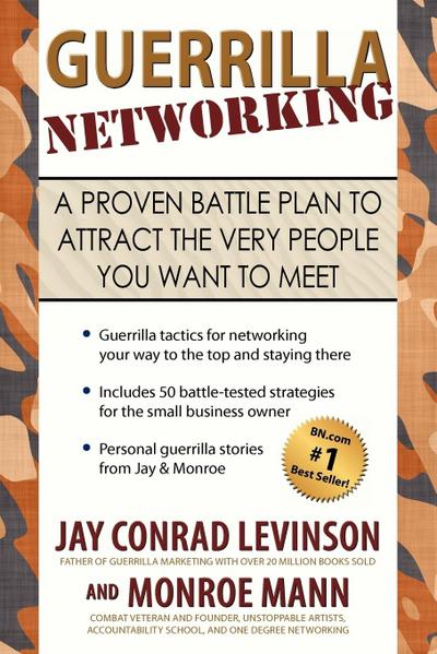 Guerrilla Networking : A Proven Battle Plan to Attract the Very People You Want to Meet - Jay Conrad Levinson