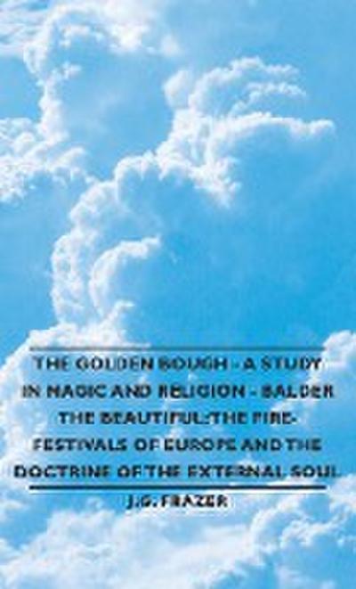 The Golden Bough - A Study in Magic and Religion - Balder the Beautiful : The Fire-Festivals of Europe and the Doctrine of the External Soul - James George Frazer