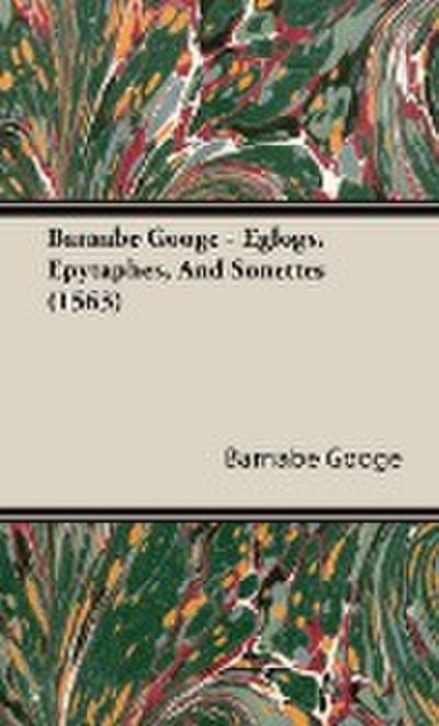 Barnabe Googe - Eglogs, Epytaphes, And Sonettes (1563) - Barnabe Googe