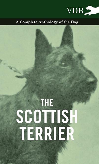 The Scottish Terrier - A Complete Anthology of the Dog - Various