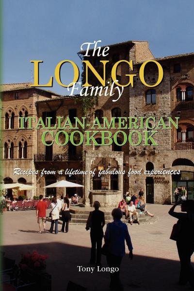 The Longo Family Italian-American Cookbook - Longo Tony Longo