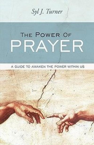 The Power of Prayer : A Guide to Awaken the Power Within Us - J. Turner Syl J. Turner