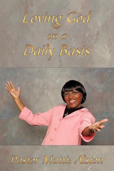 Loving God on a Daily Basis - Pastor Mattie Alston