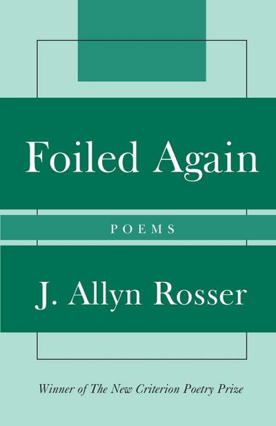 Foiled Again : Poems - Allyn J. Rosser