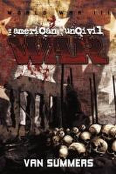 The American Uncivil War : Prelude to World War III - Van Summers