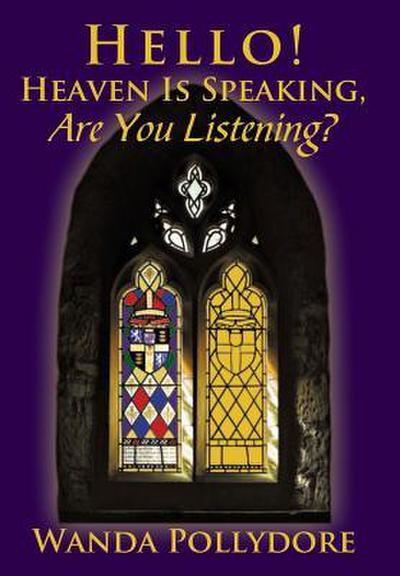 Hello! Heaven Is Speaking, Are You Listening? - Wanda Pollydore