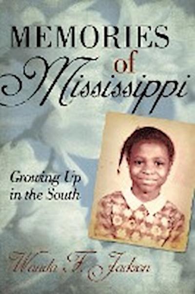 Memories of Mississippi : Growing up in the South - Wanda F. Jackson