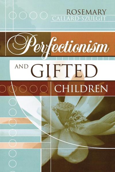 Perfectionism and Gifted Children - Rosemary S. Callard-Szulgit