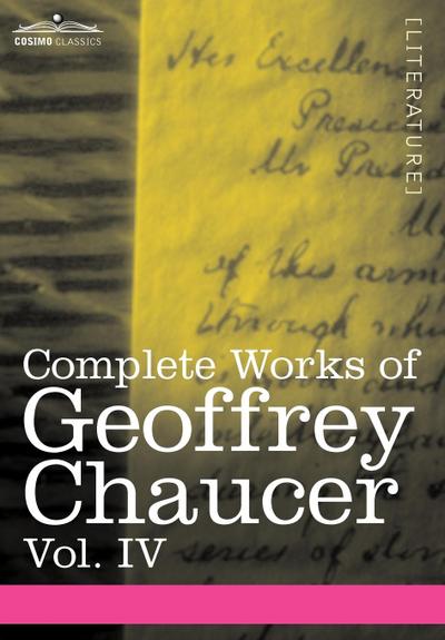 Complete Works of Geoffrey Chaucer, Vol. IV : The Canterbury Tales (in Seven Volumes) - Geoffrey Chaucer