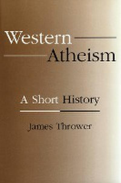 Western Atheism : A Short History - James Thrower