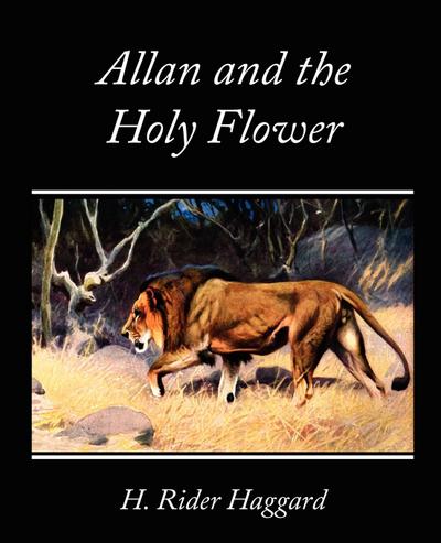 Allan and the Holy Flower - H. Rider Haggard