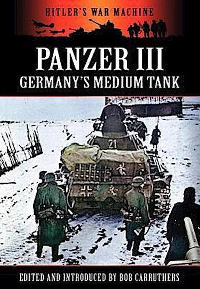 Panzer III - Germany's Medium Tank - Bob Carruthers