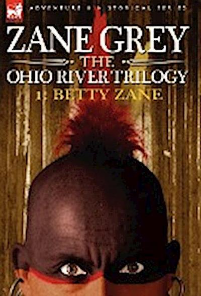 The Ohio River Trilogy 1 : Betty Zane - Zane Grey