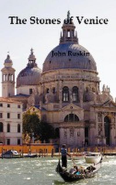 The Stones of Venice, Volume I (of 3) - John Ruskin