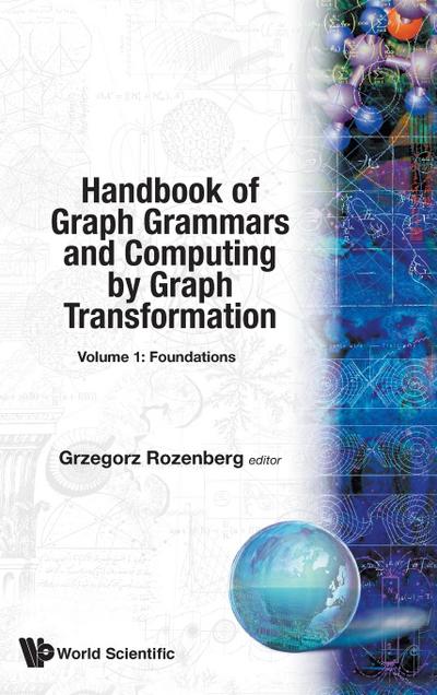 Handbook of Graph Grammars and Computing by Graph Transformation : Volume 1: Foundations - Grzegorz Rozenberg