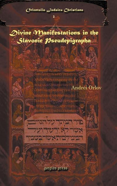 Divine Manifestations in the Slavonic Pseudepigrapha Divine Manifestations in the Slavonic Pseudepigrapha Divine Manifestations in the Slavonic Pseude - Andrei A. Orlov