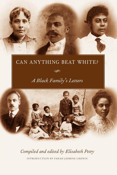 Can Anything Beat White? : A Black Family's Letters - Elisabeth Petry