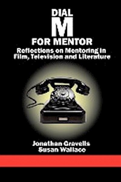 Dial M for Mentor : Reflections on Mentoring in Film, Television and Literature - Jonathan Gravells