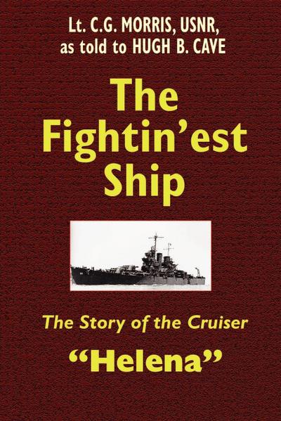The Fightin'est Ship : The Story of the Cruiser Helena - Hugh B. Cave