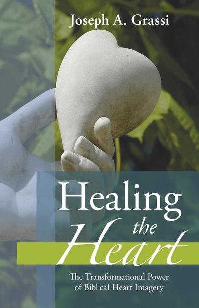 Healing the Heart Joseph A. Grassi Author