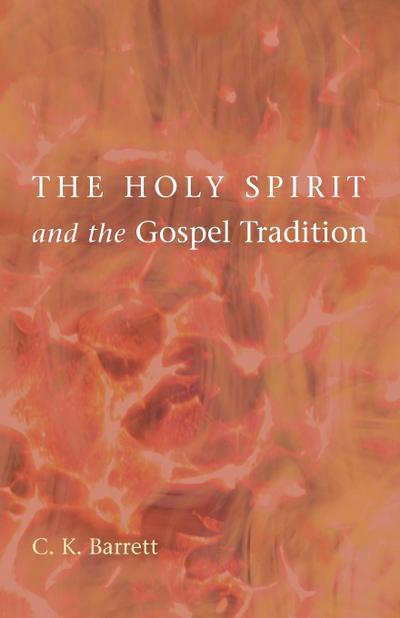 The Holy Spirit and the Gospel Tradition - C. K. Barrett