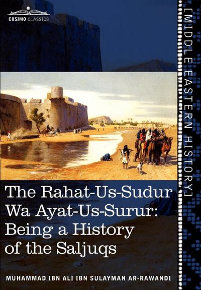 The Rahat-Us-Sudur Wa Ayat-Us-Surur : Being a History of the Saljuqs - Muhammad Ibn Ali Ibn Sulayma Ar-Rawandi