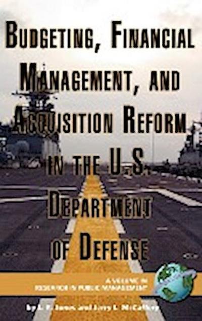 Budgeting, Financial Management, and Acquisition Reform in the U.S. Department of Defense (Hc) - Lawrence R. Jones