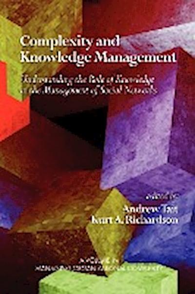 Complexity and Knowledge Management Understanding the Role of Knowledge in the Management of Social Networks (PB) - Kurt A. Richardson