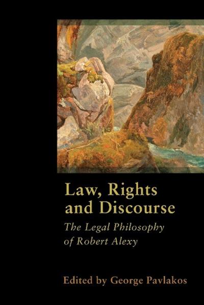 Law, Rights and Discourse : The Legal Philosophy of Robert Alexy - George Pavlakos