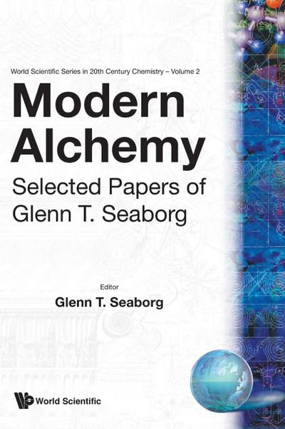 Modern Alchemy : Selected Papers of Glenn T Seaborg - Glenn T Seaborg