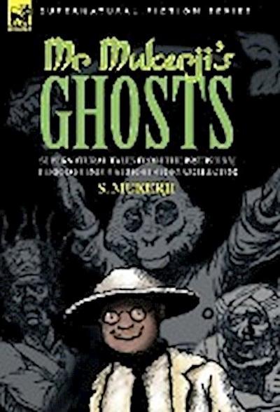 MR. MUKERJI'S GHOSTS - SUPERNATURAL TALES FROM THE BRITISH RAJ PERIOD BY INDIA'S GHOST STORY COLLECTOR - S. Mukerji