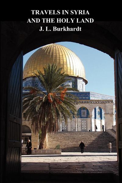 Travels in Syria and the Holy Land - J. L. Burckhardt