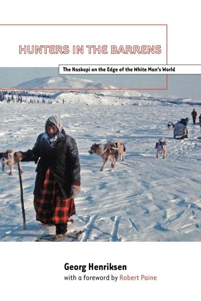 Hunters in the Barrens : The Naskapi on the Edge of the White Man's World - Georg Henriksen