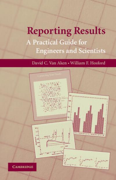 Reporting Results : A Practical Guide for Engineers and Scientists - David C. van Aken