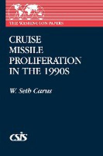 Cruise Missile Proliferation in the 1990s - W. Seth Carus