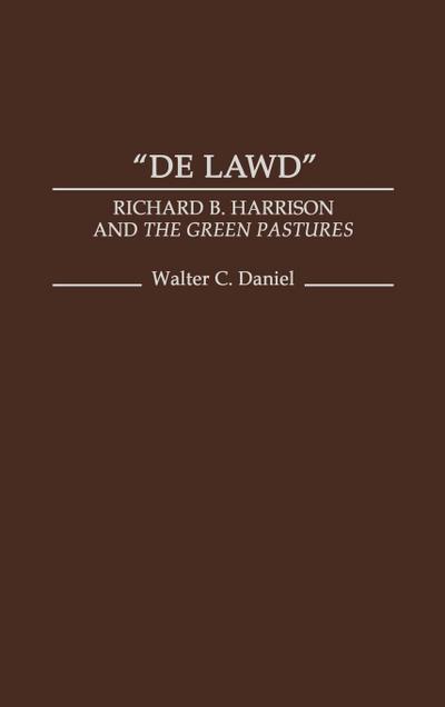 de Lawd : Richard B. Harrison and the Green Pastures - Walter C. Daniel