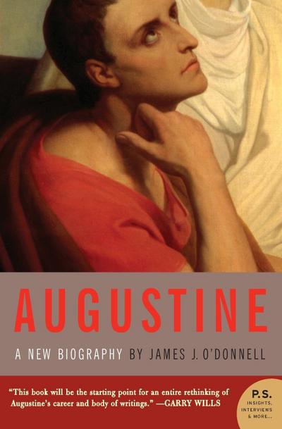 Augustine : A New Biography - James J. O'Donnell