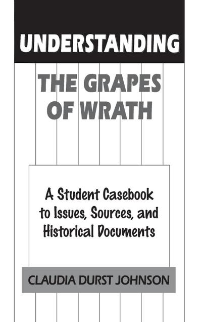 Understanding The Grapes of Wrath : A Student Casebook to Issues, Sources, and Historical Documents - Claudia Johnson