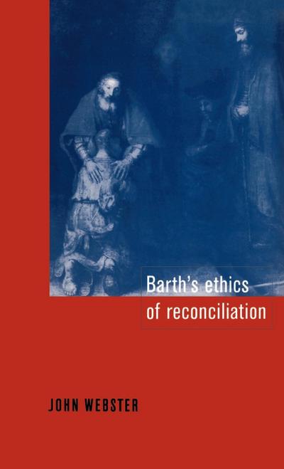 Barth's Ethics of Reconciliation - John Webster