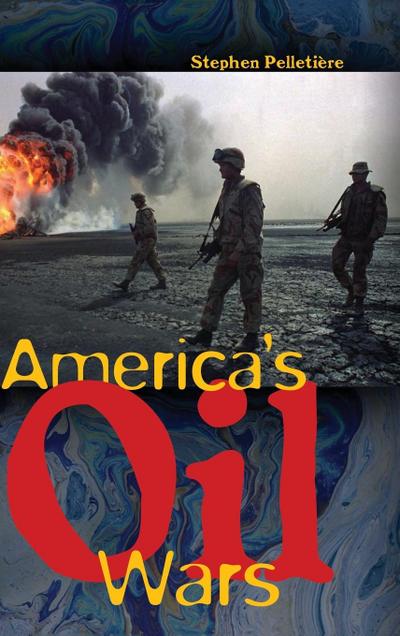 America's Oil Wars - Stephen PelletiÃ re