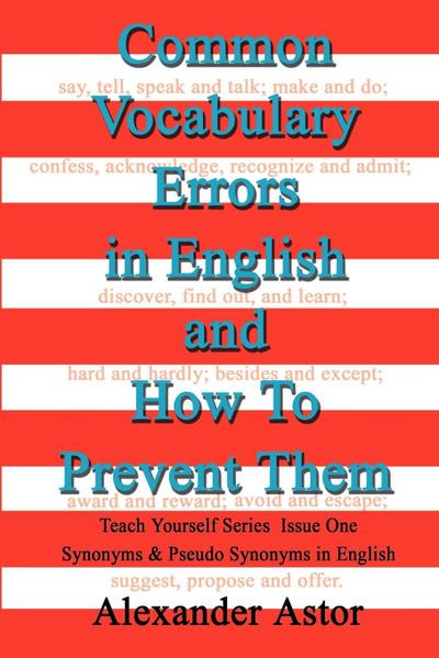 Common Vocabulary Errors in English and How to Prevent Them : Teach Yourself Series Synonyms and Pseudo Synonyms in English Issue One - Alexander Astor