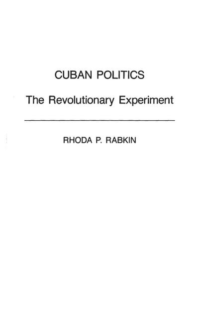 Cuban Politics : The Revolutionary Experiment - Rhoda Rabkin