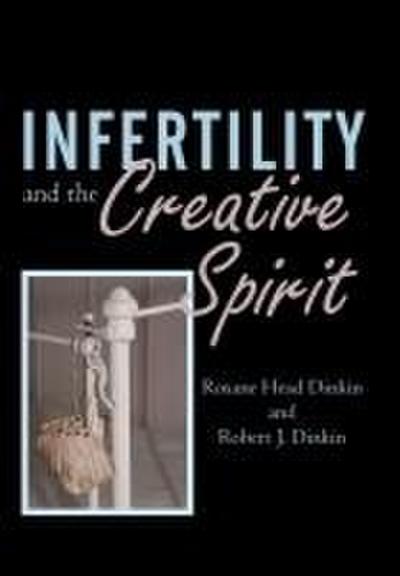 Infertility and the Creative Spirit - Roxane Head Dinkin