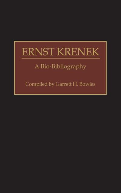 Ernst Krenek : A Bio-Bibliography - Garrett H. Bowles