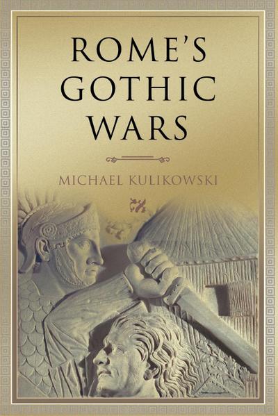 Rome's Gothic Wars : From the Third Century to Alaric - Michael Kulikowski