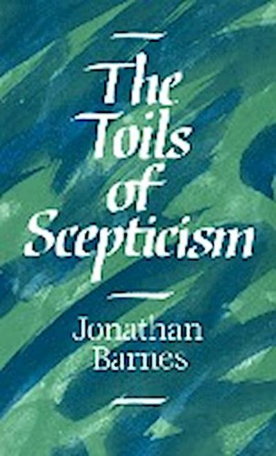 The Toils of Scepticism Jonathan Barnes Author