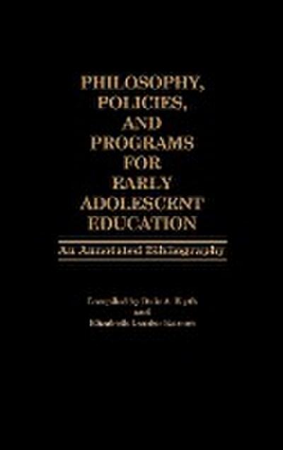 Philosophy, Policies, and Programs for Early Adolescent Education : An Annotated Bibliography - Dale A. Blyth